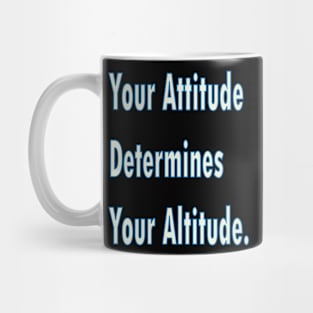 Your attitude determines your altitude Mug